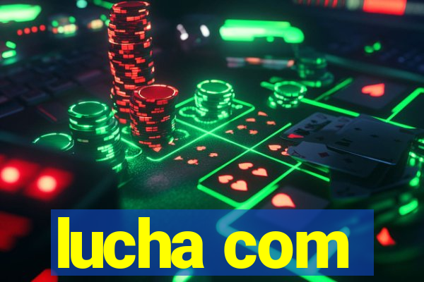 lucha com